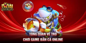 Tổng quan về trò chơi game bắn cá online